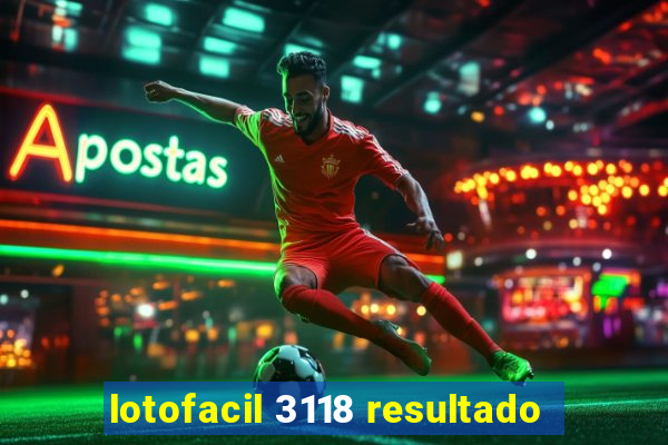 lotofacil 3118 resultado